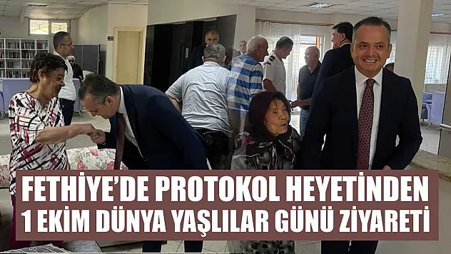 Fethiye'de Protokol Heyetinden 1 Ekim Dünya Yaşlılar Günü Ziyareti