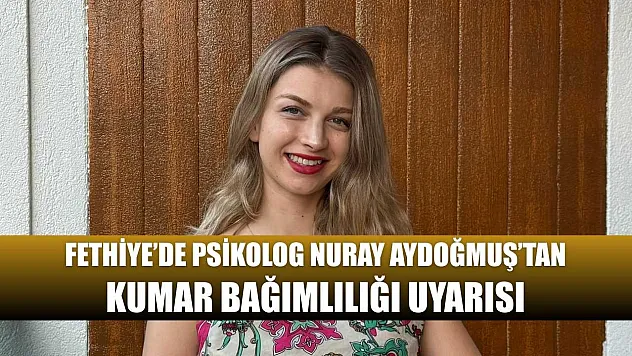 Fethiye'de Psikolog Nuray Aydoğmuş'tan Kumar Bağımlılığı Uyarısı