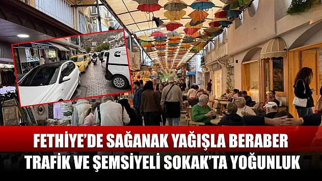 Fethiye'de Sağanak Yağışla Beraber Trafik ve Şemsiyeli Sokak'ta Yoğunluk
