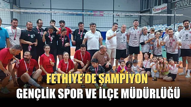 Fethiye'de şampiyon Gençlik Spor ve İlçe Müdürlüğü