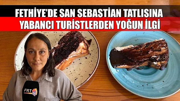 Fethiye'de San Sebastian Tatlısına Yabancı Turistlerden Yoğun İlgi