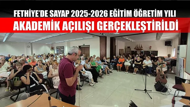 Fethiye'de SAYAP 2025-2026 Eğitim Öğretim Yılı Akademik Açılışı Gerçekleştirildi