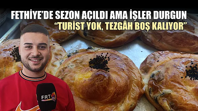 Fethiye'de sezon açıldı ama işler durgun: 'Turist yok, tezgâh boş kalıyor'