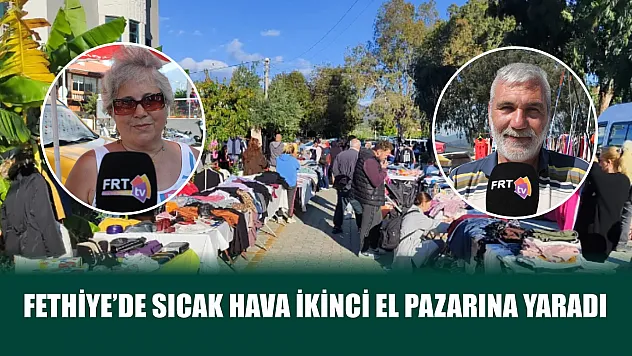 Fethiye'de sıcak hava ikinci el pazarına yaradı
