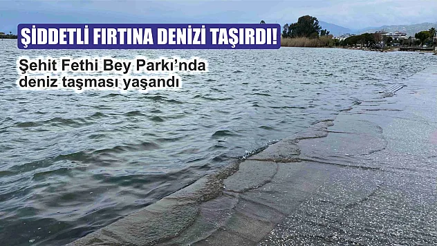 Fethiye'de şiddetli fırtına denizi taşırdı!