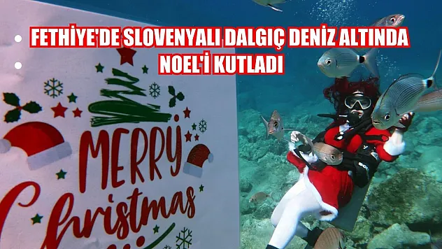 Fethiye'de Slovenyalı dalgıç deniz altında Noel'i kutladı