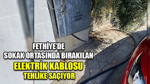 Fethiye'de Sokak Ortasında Bırakılan Elektrik Kablosu Tehlike Saçıyor