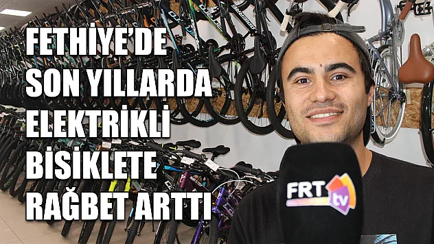Fethiye'de son yıllarda elektrikli bisiklete rağbet arttı