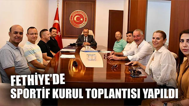 Fethiye'de Sportif Kurul Toplantısı yapıldı