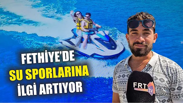 Fethiye'de su sporlarına ilgi artıyor