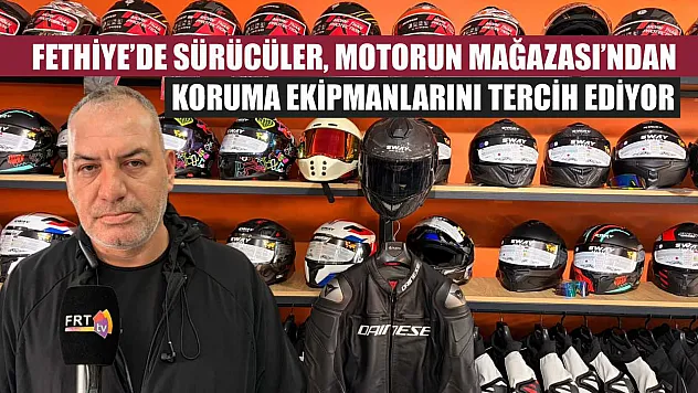 Fethiye'de sürücüler, Motorun Mağazası'ndan koruma ekipmanlarını tercih ediyor