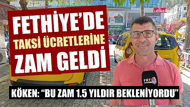 Fethiye'de Taksi Ücretlerine Zam Geldi, Köken: 'Bu Zam 1.5 Yıldır Bekleniyordu'