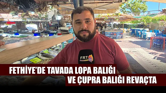 Fethiye'de tavada lopa balığı ve çupra balığı revaçta