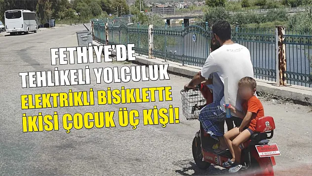 Fethiye'de tehlikeli yolculuk: Elektrikli bisiklette ikisi çocuk üç kişi! 