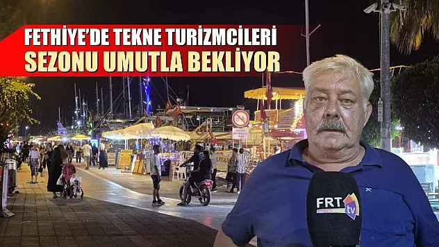 Fethiye'de Tekne Turizmcileri Sezonu Umutla Bekliyor