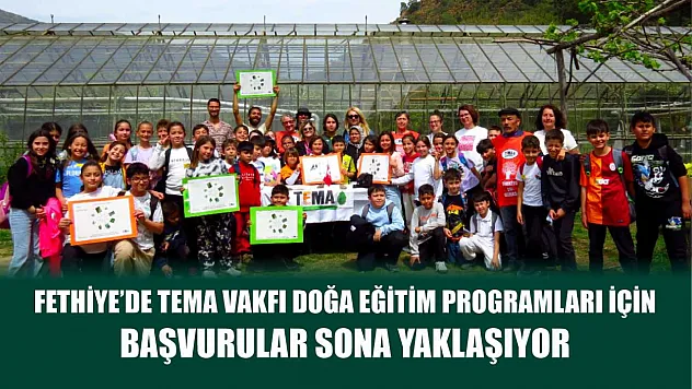 Fethiye'de TEMA Vakfı Doğa Eğitim Programları için başvurular sona yaklaşıyor