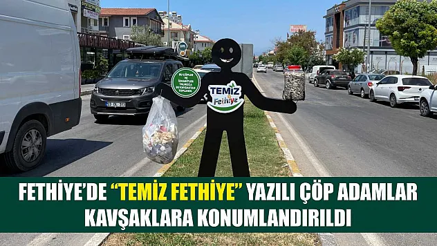 Fethiye'de 'Temiz Fethiye' Yazılı Çöp Adamlar Kavşaklara Konumlandırıldı