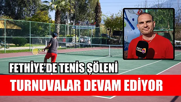 Fethiye'de tenis şöleni: Turnuvalar devam ediyor