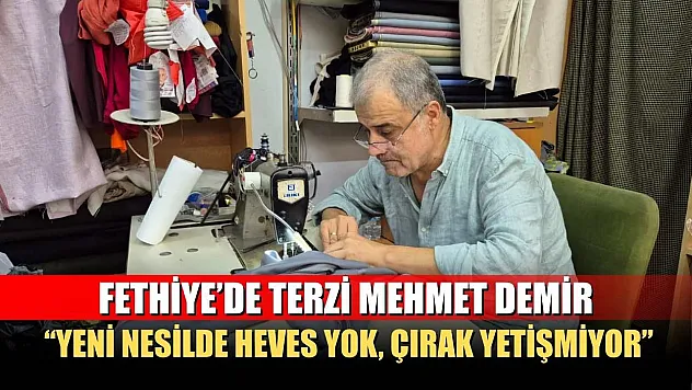 Fethiye'de Terzi Mehmet Demir: 'Yeni nesilde heves yok, çırak yetişmiyor'