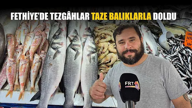 Fethiye'de tezgâhlar taze balıklarla doldu