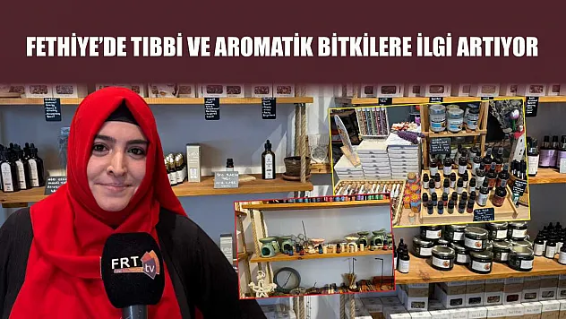 Fethiye'de tıbbi ve aromatik bitkilere ilgi artıyor