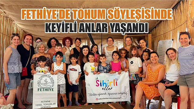 Fethiye'de tohum söyleşisinde keyifli anlar yaşandı