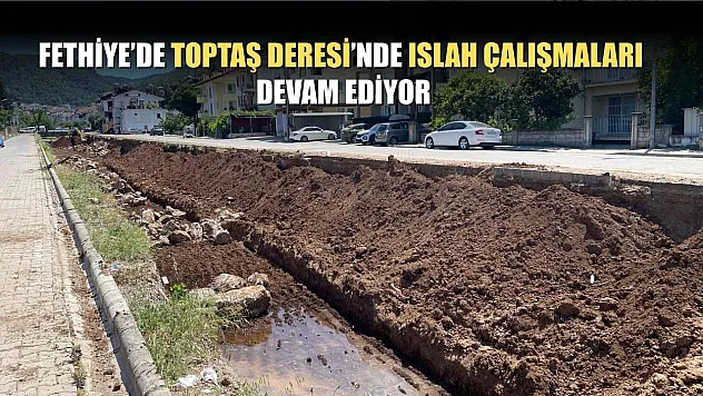 Fethiye'de Toptaş Deresi'nde Islah çalışmaları devam ediyor