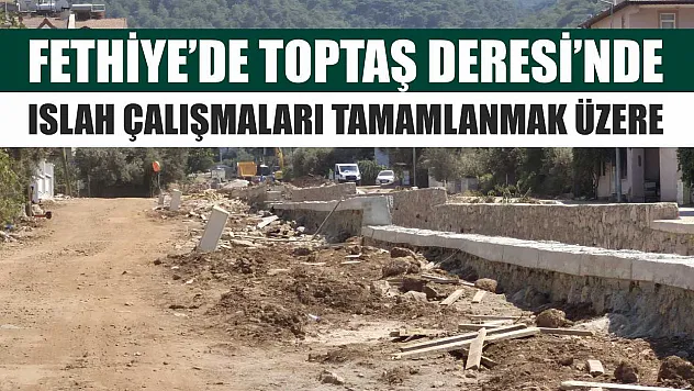 Fethiye'de Toptaş Deresi'nde ıslah çalışmaları tamamlanmak üzere