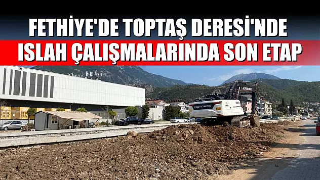 Fethiye'de Toptaş Deresi'nde ıslah çalışmalarında son etap