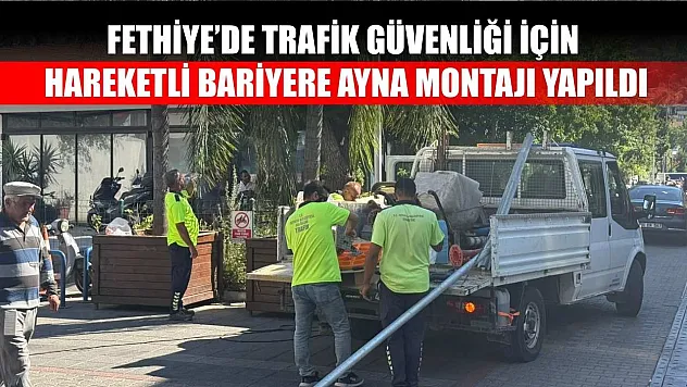Fethiye'de Trafik Güvenliği İçin Hareketli Bariyere Ayna Montajı Yapıldı