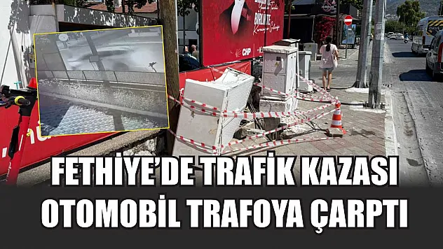 Fethiye'de Trafik Kazası: Otomobil Trafoya Çarptı