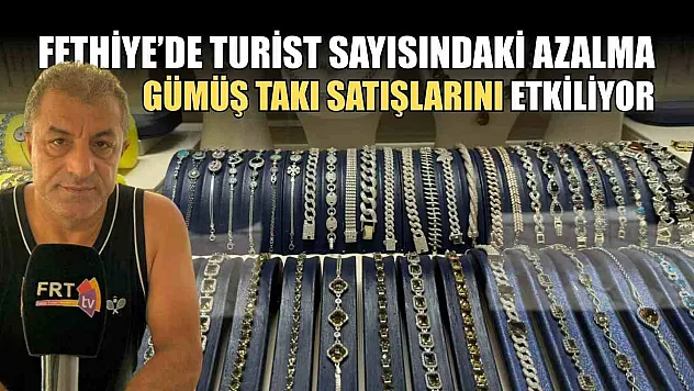 Fethiye'de Turist Sayısındaki Azalma Gümüş Takı Satışlarını Etkiliyor