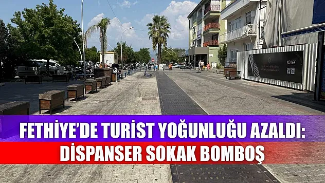 Fethiye'de Turist Yoğunluğu Azaldı: Dispanser Sokak Bomboş