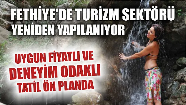 Fethiye'de Turizm Sektörü Yeniden Yapılanıyor: Uygun Fiyatlı ve Deneyim Odaklı Tatil Ön Planda