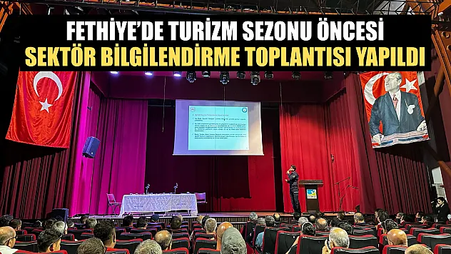 Fethiye'de turizm sezonu öncesi sektör bilgilendirme toplantısı yapıldı