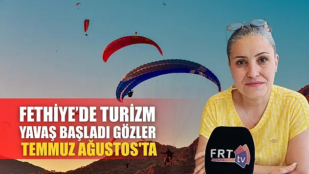Fethiye'de turizm yavaş başladı gözler Temmuz Ağustos'ta