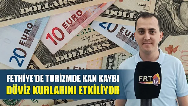 Fethiye'de Turizmde Kan Kaybı Döviz Kurlarını Etkiliyor