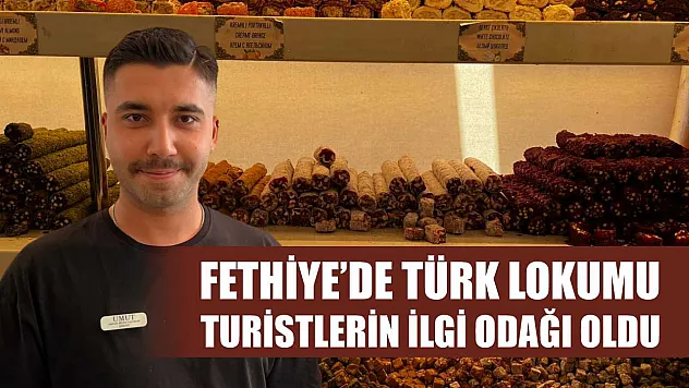 Fethiye'de Türk Lokumu Turistlerin İlgi Odağı Oldu