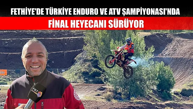 Fethiye'de Türkiye Enduro ve ATV Şampiyonası'nda Final Heyecanı Sürüyor