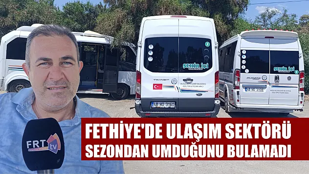 Fethiye'de Ulaşım Sektörü Sezondan Umduğunu Bulamadı