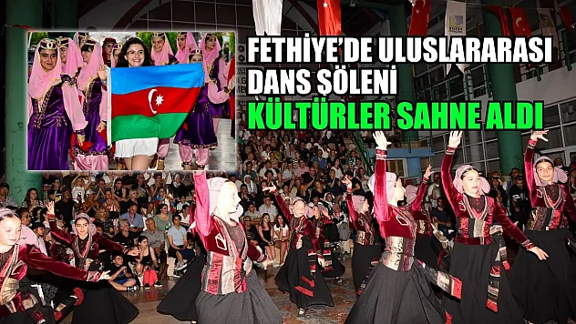Fethiye'de Uluslararası Dans Şöleni Kültürler Sahne Aldı