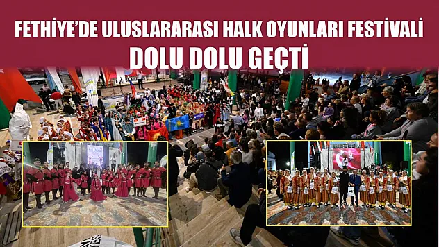 Fethiye'de Uluslararası Halk Oyunları Festivali Dolu Dolu Geçti