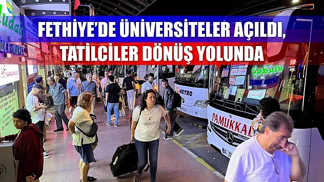 Fethiye'de Üniversiteler Açıldı, Tatilciler Dönüş Yolunda