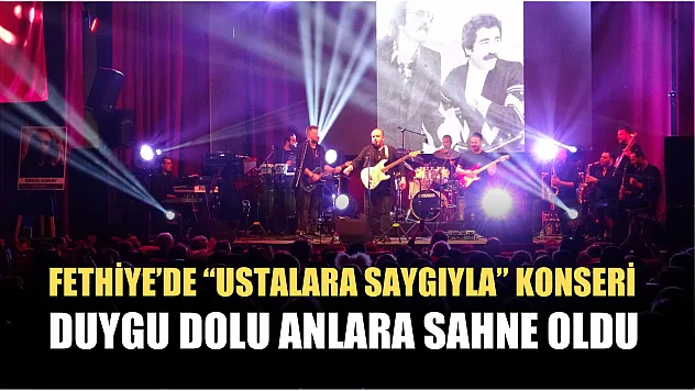 Fethiye'de 'Ustalara Saygıyla' konseri duygu dolu anlara sahne oldu