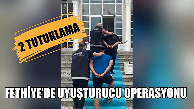 Fethiye'de uyuşturucu operasyonu : 2 kişi tutuklandı