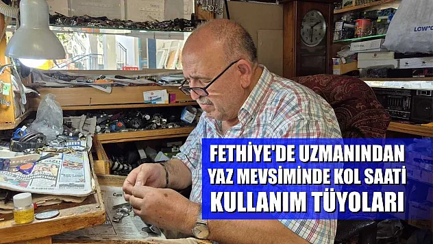 Fethiye'de Uzmanından Yaz Mevsiminde Kol Saati Kullanım Tüyoları