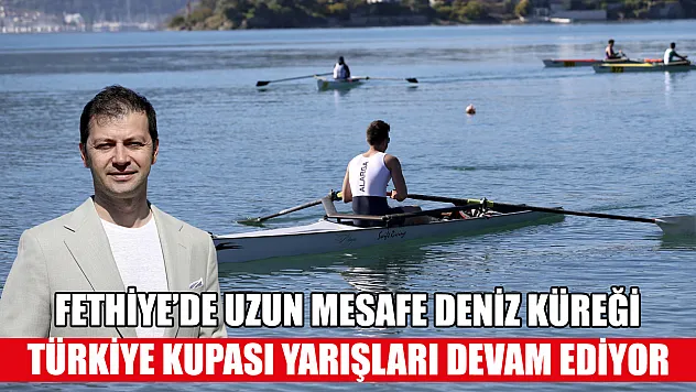 Fethiye'de uzun mesafe deniz küreği Türkiye kupası yarışları devam ediyor