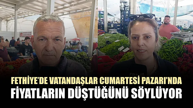 Fethiye'de vatandaşlar Cumartesi Pazarı'nda fiyatların düştüğünü söylüyor