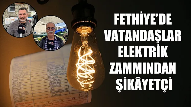 Fethiye'de vatandaşlar elektrik zammından şikâyetçi