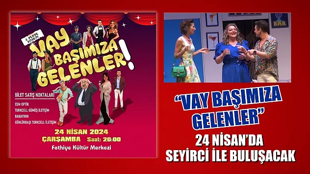 Fethiye'de 'Vay Başımıza Gelenler' adlı oyun 24 Nisan'da seyirci ile buluşmaya hazırlanıyor